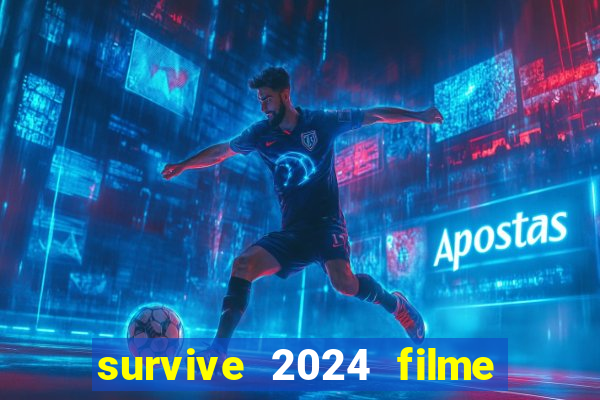 survive 2024 filme completo dublado